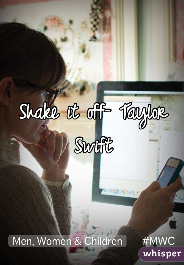 Shake it off- Taylor Swift