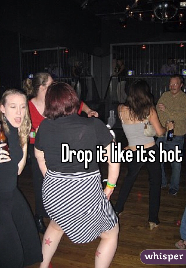 Drop it like its hot