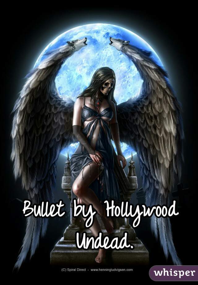 Bullet by Hollywood Undead.