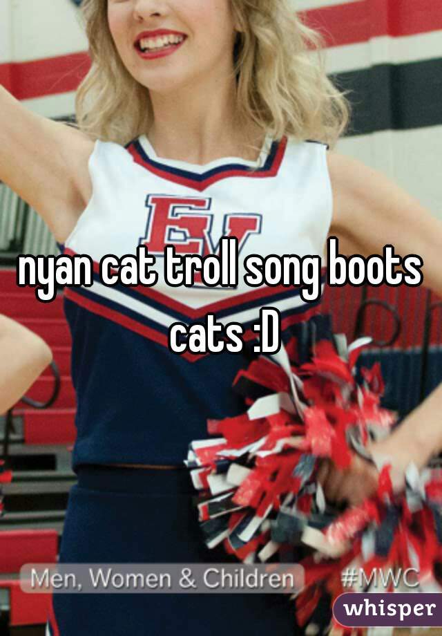 nyan cat troll song boots cats :D