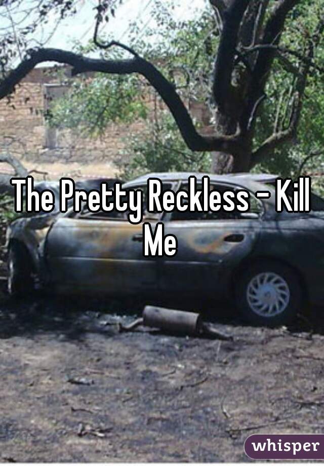 The Pretty Reckless - Kill Me 