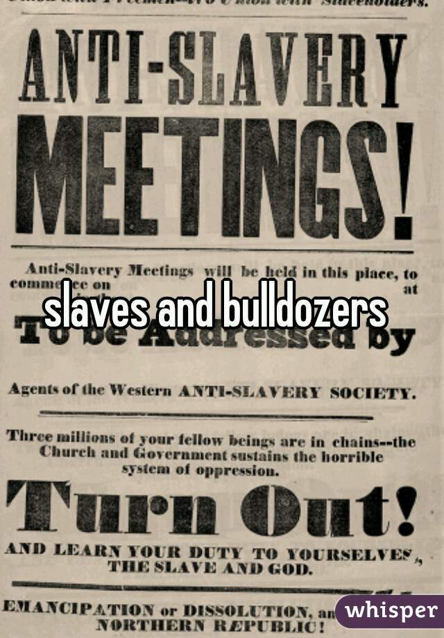 slaves and bulldozers 