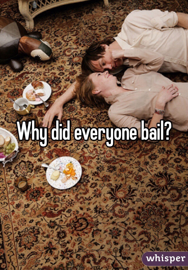Why did everyone bail?