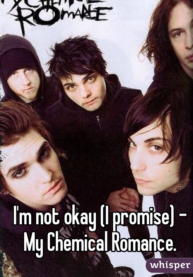 I'm not okay (I promise) - My Chemical Romance.