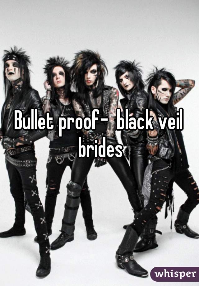 Bullet proof-  black veil brides