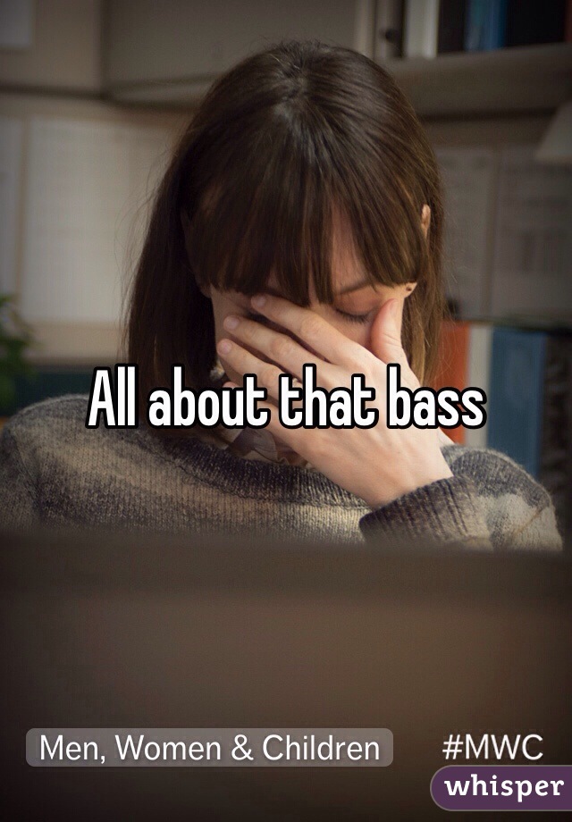 All about that bass