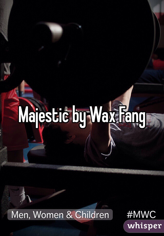 Majestic by Wax Fang