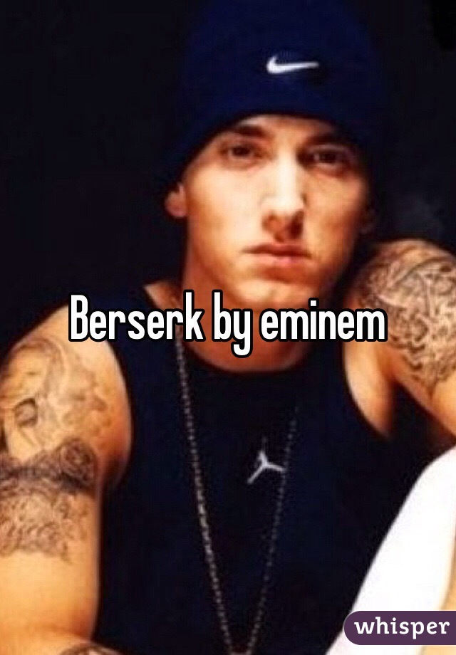 Berserk by eminem