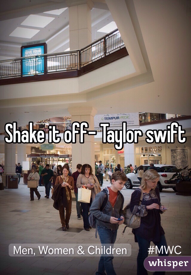 Shake it off- Taylor swift