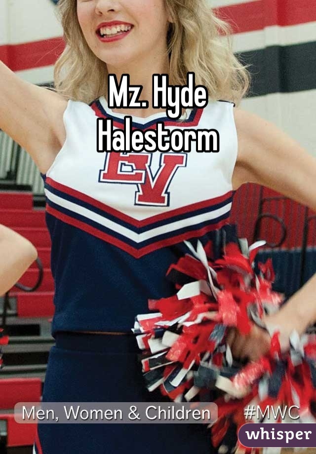 Mz. Hyde
Halestorm