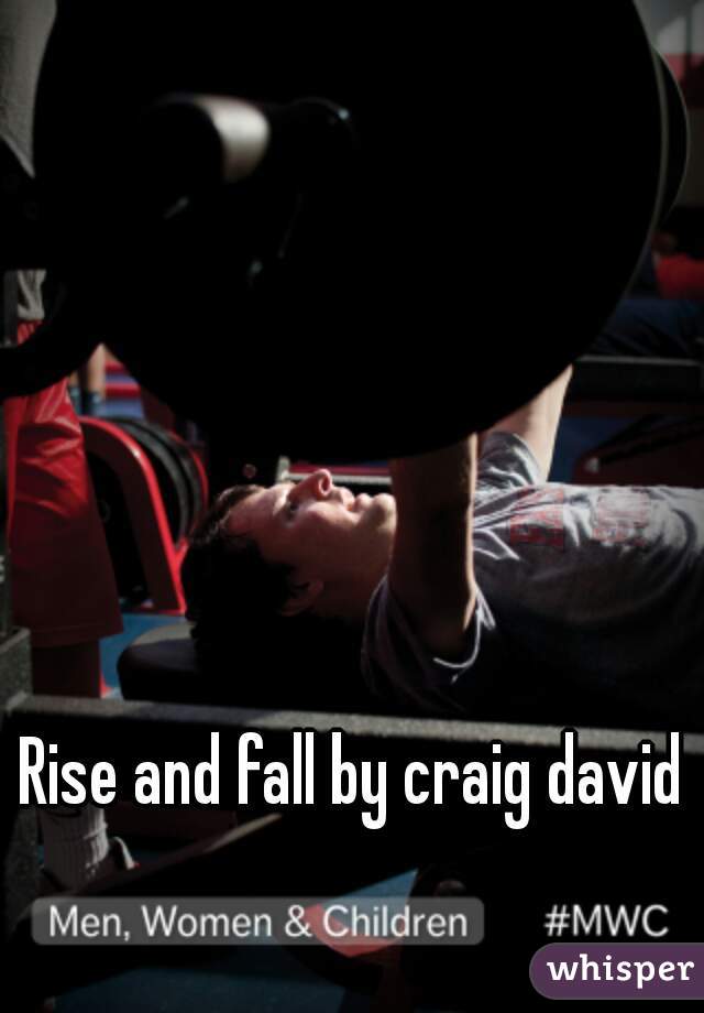 Rise and fall by craig david