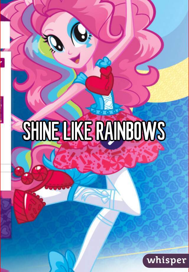 SHINE LIKE RAINBOWS