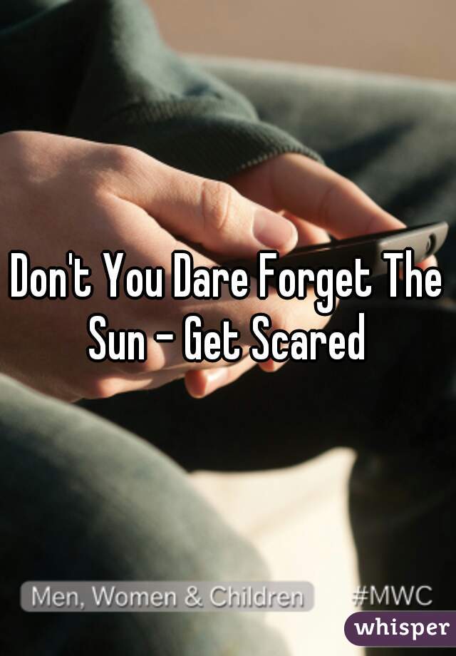 Don't You Dare Forget The Sun - Get Scared 