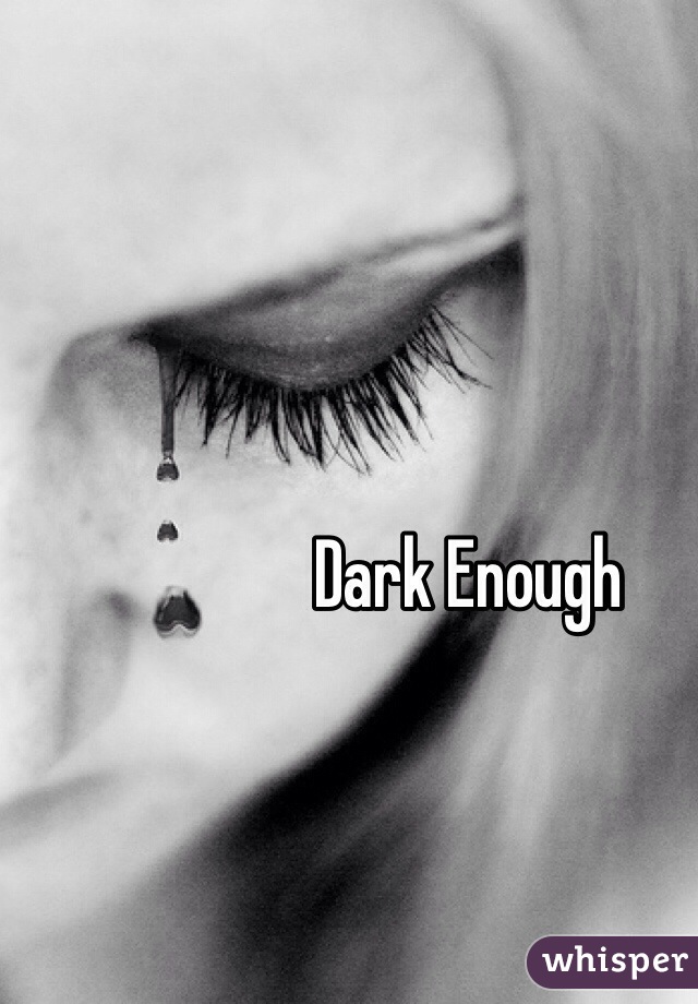 Dark Enough