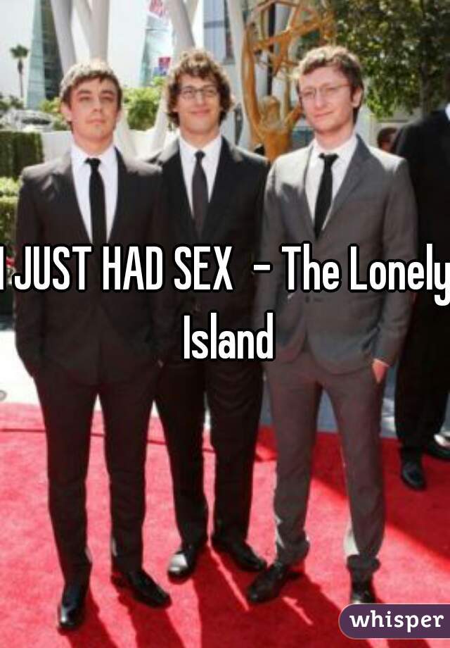 I JUST HAD SEX  - The Lonely Island