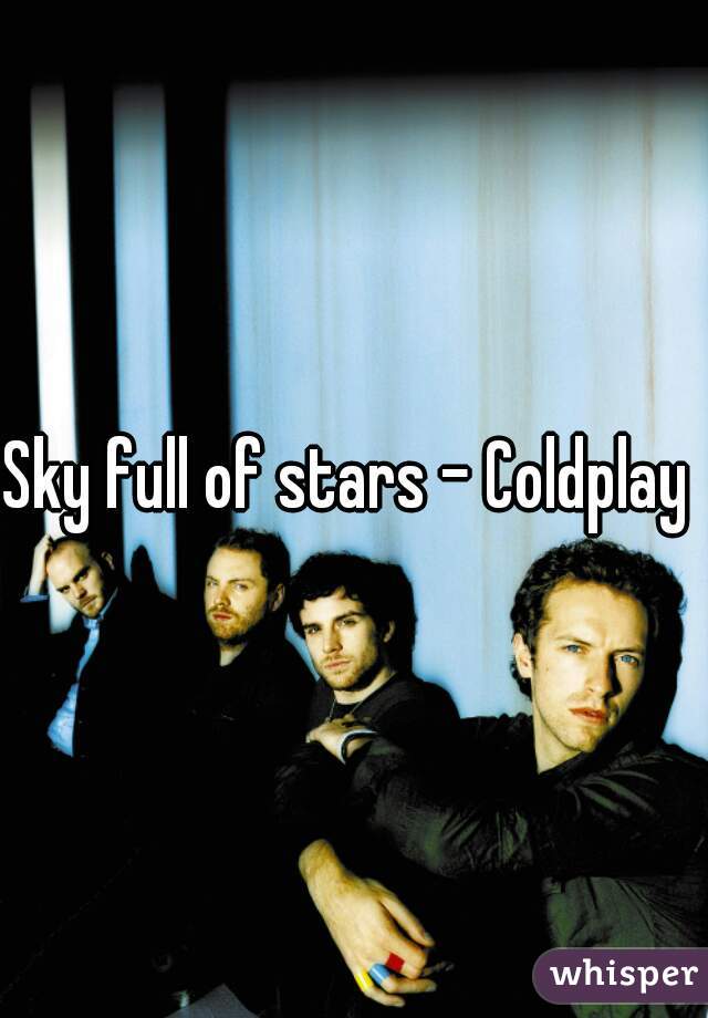 Sky full of stars - Coldplay 