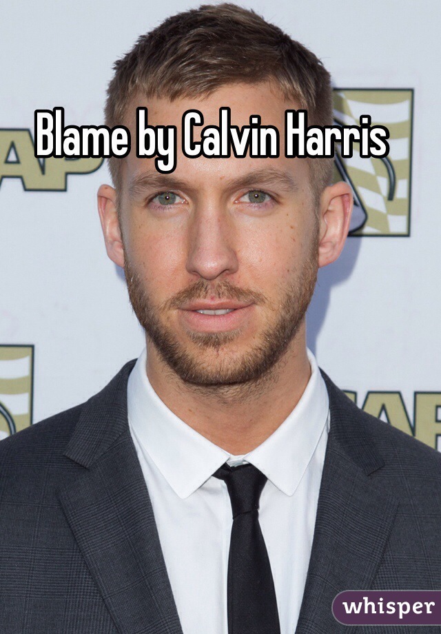 Blame by Calvin Harris 