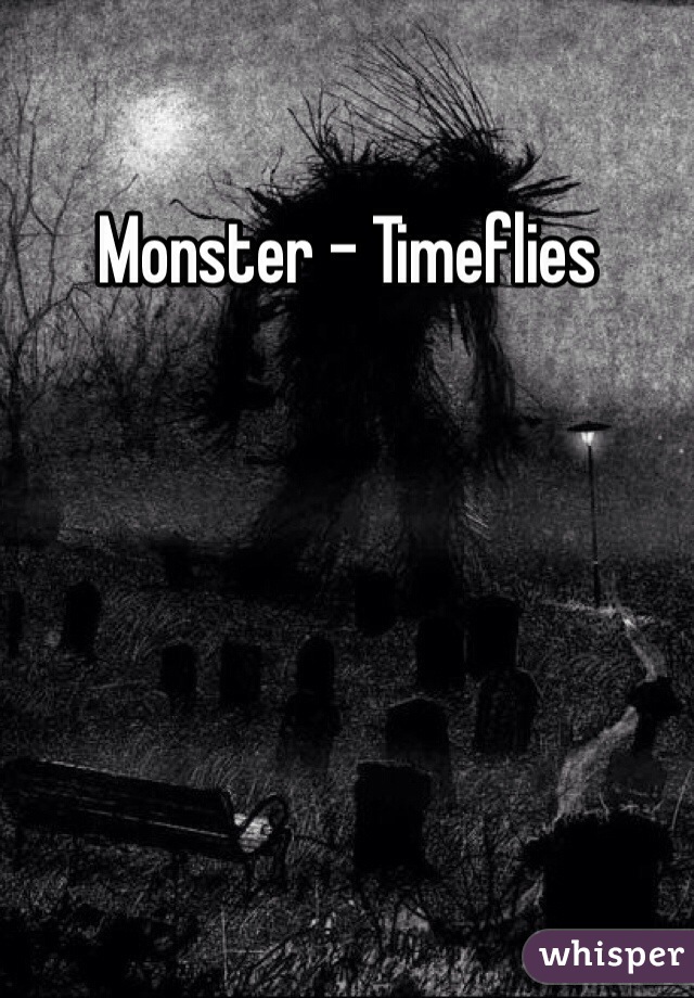 Monster - Timeflies