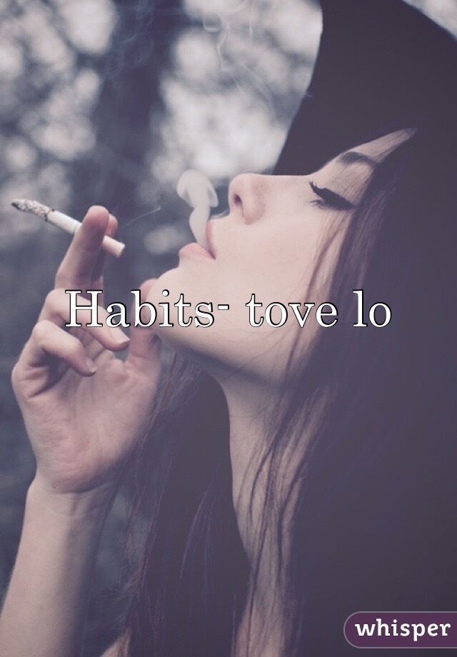 Habits- tove lo