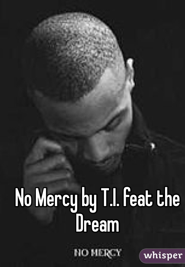 No Mercy by T.I. feat the Dream