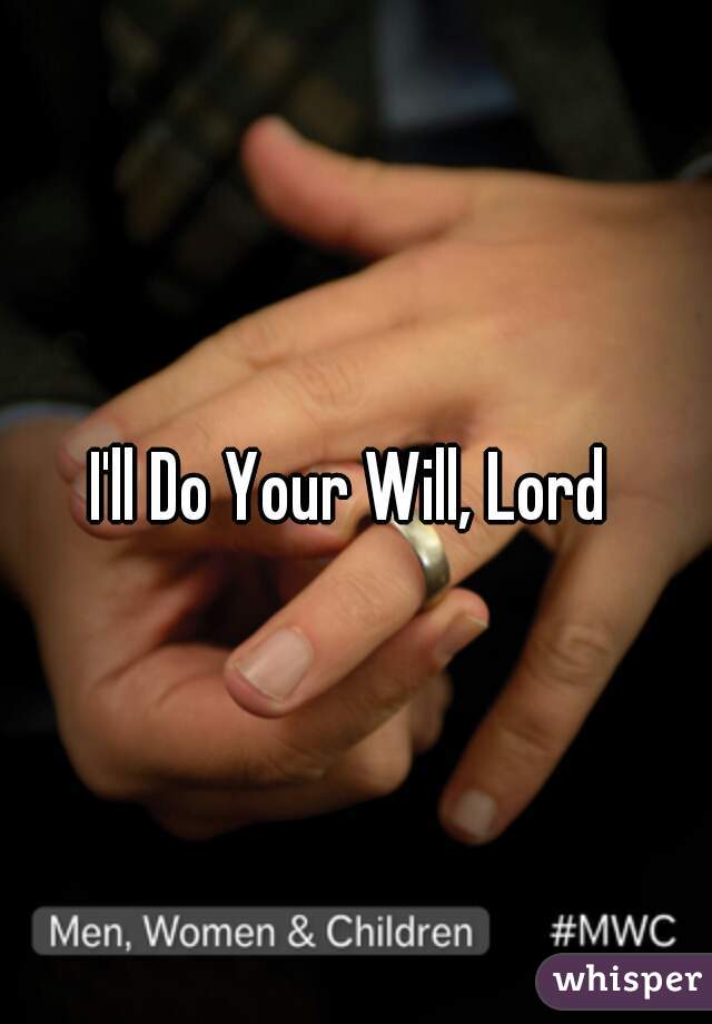 I'll Do Your Will, Lord 