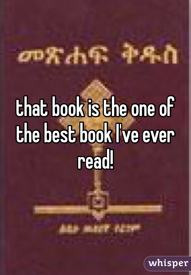 that book is the one of the best book I've ever read!