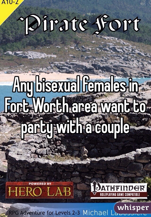 Any bisexual females in Fort Worth area want to party with a couple