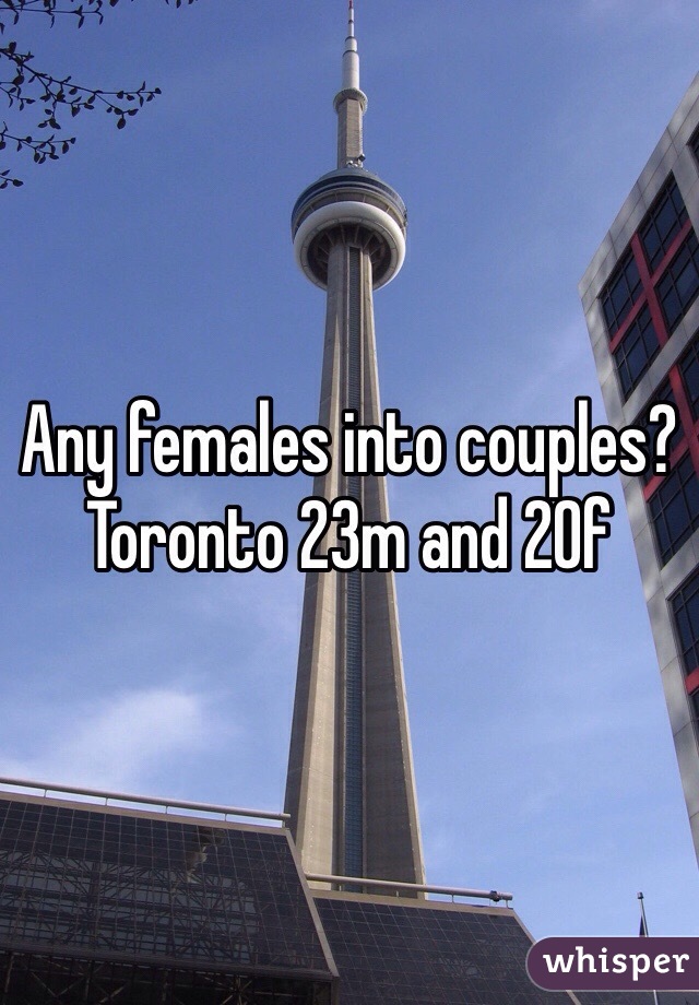 Any females into couples? Toronto 23m and 20f