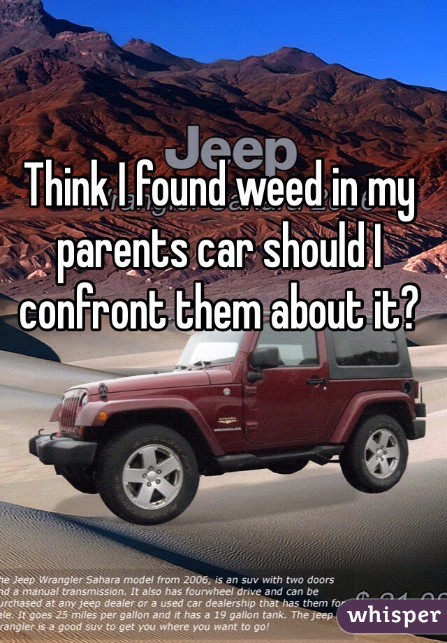Think I found weed in my parents car should I confront them about it?