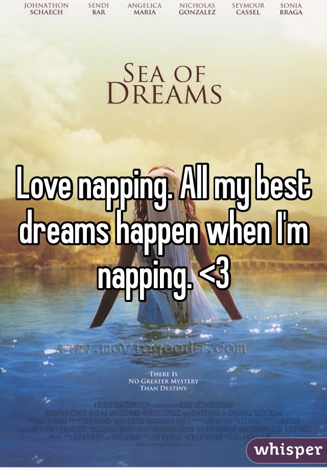Love napping. All my best dreams happen when I'm napping. <3 