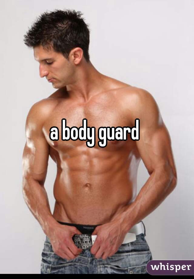 a body guard 