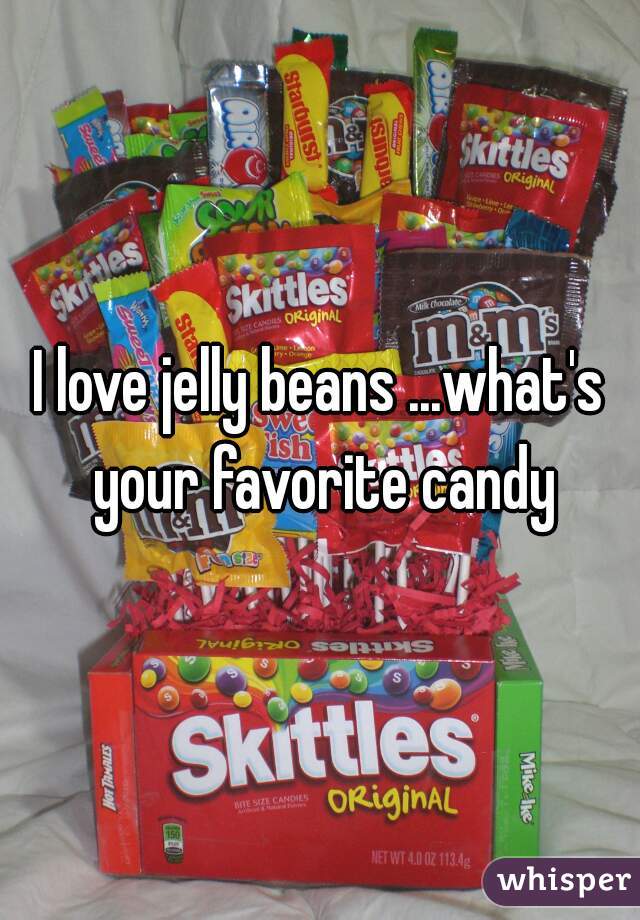I love jelly beans ...what's your favorite candy