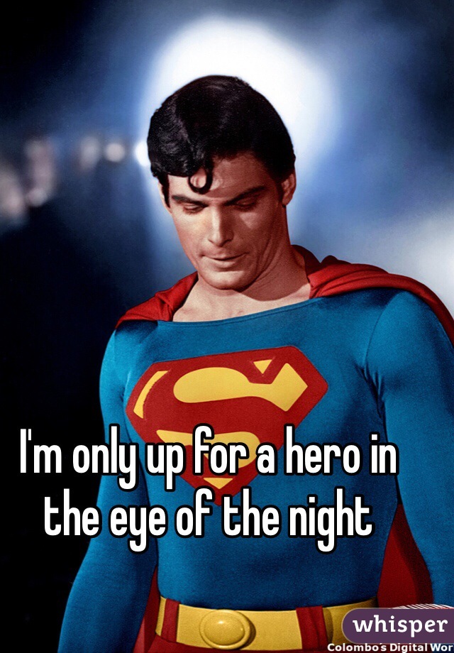I'm only up for a hero in the eye of the night