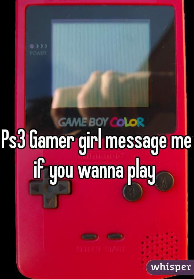 Ps3 Gamer girl message me if you wanna play  
