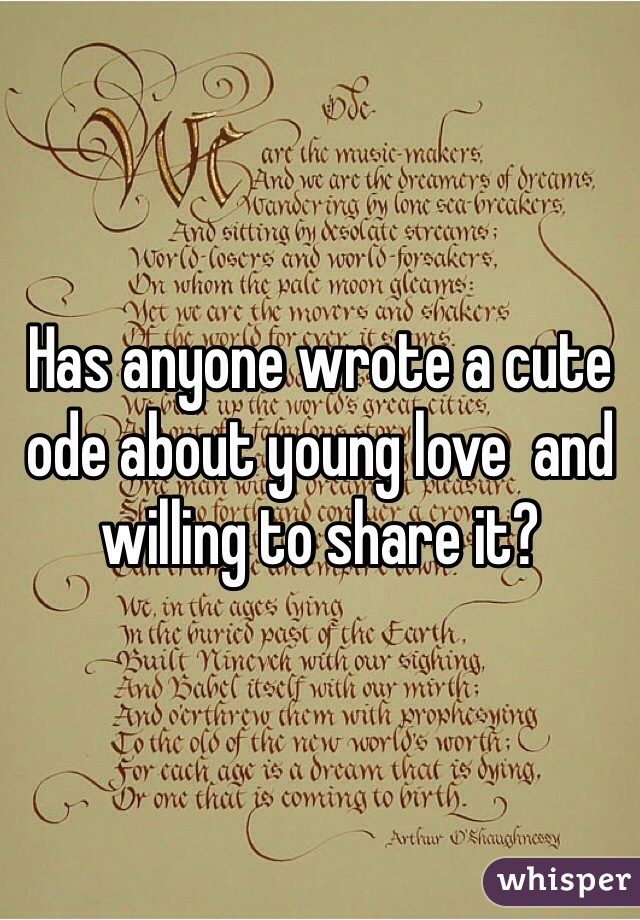 Has anyone wrote a cute ode about young love  and willing to share it?
