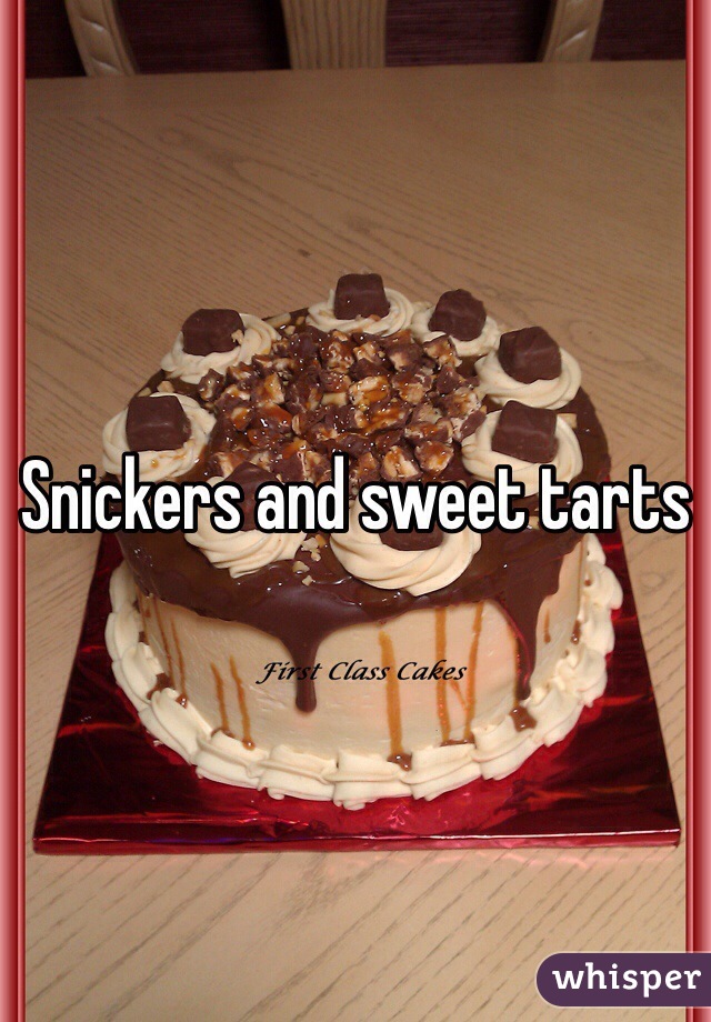 Snickers and sweet tarts 