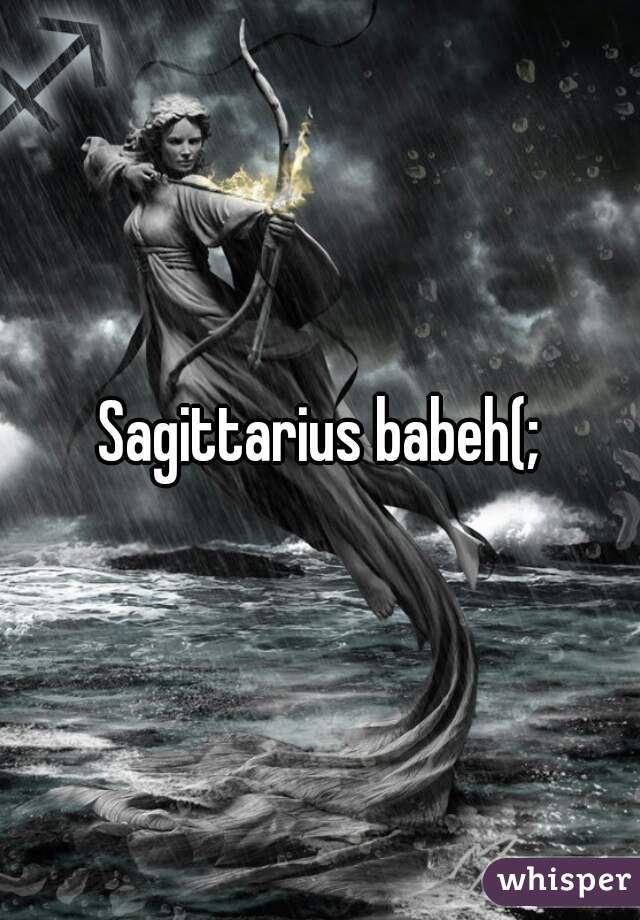 Sagittarius babeh(;