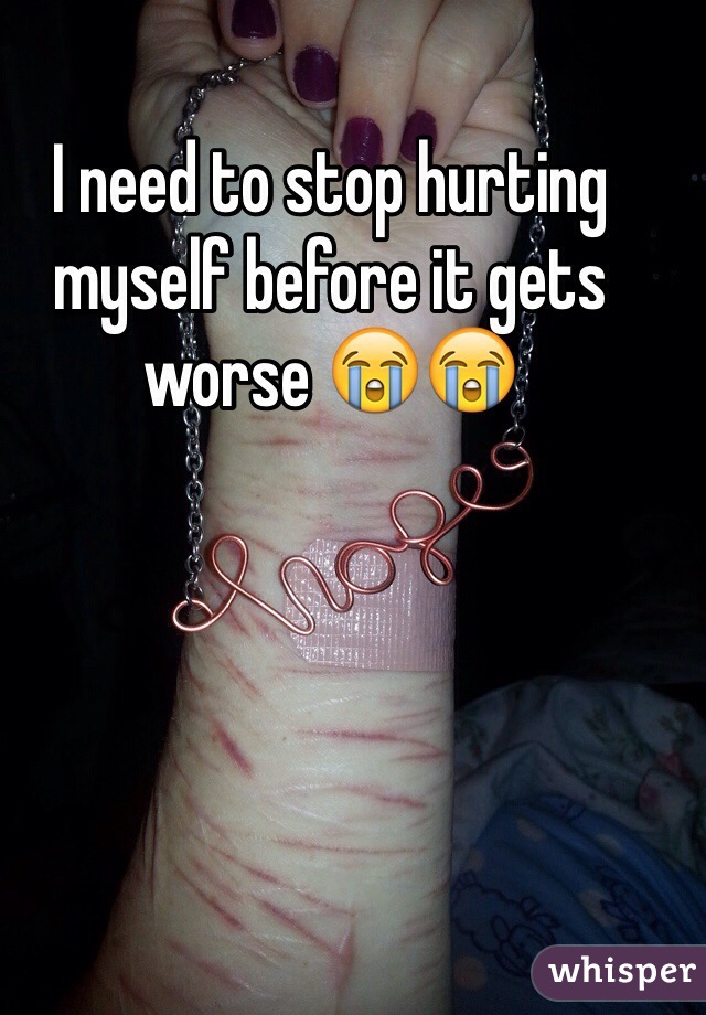 I need to stop hurting myself before it gets worse 😭😭