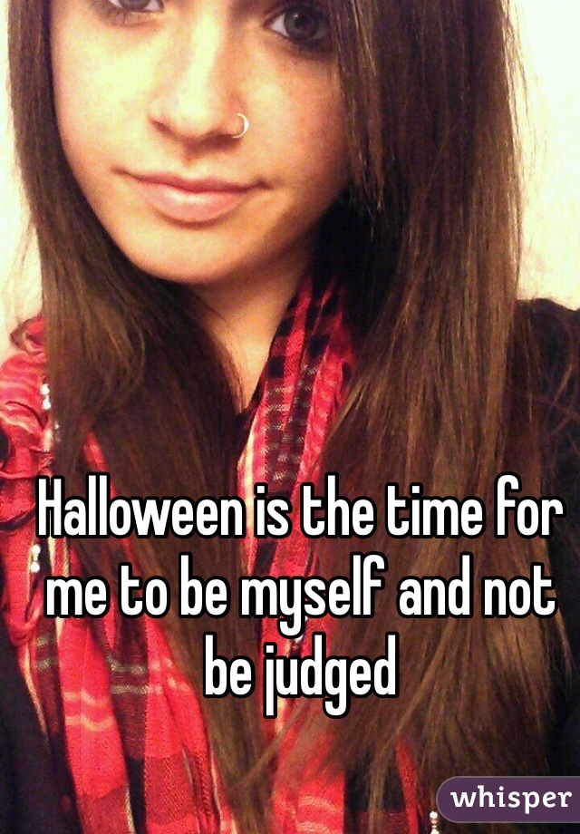 Halloween is the time for me to be myself and not be judged 