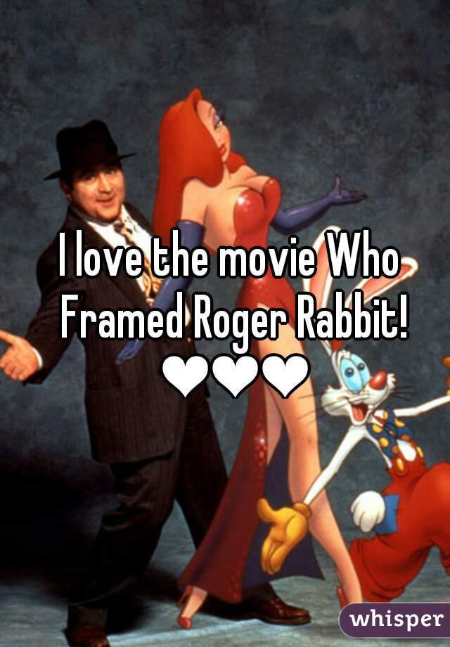 I love the movie Who Framed Roger Rabbit! ❤❤❤