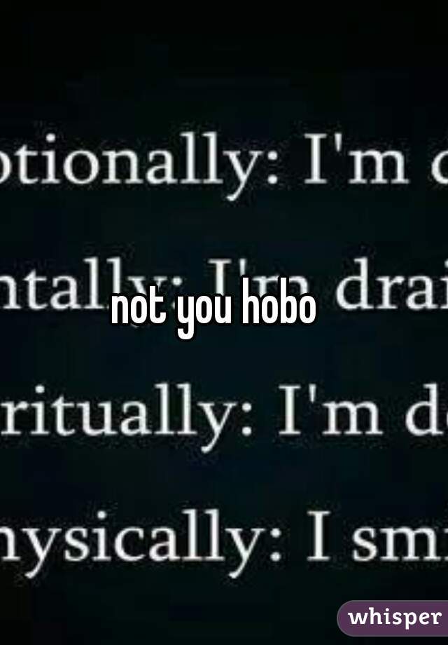 not you hobo  
