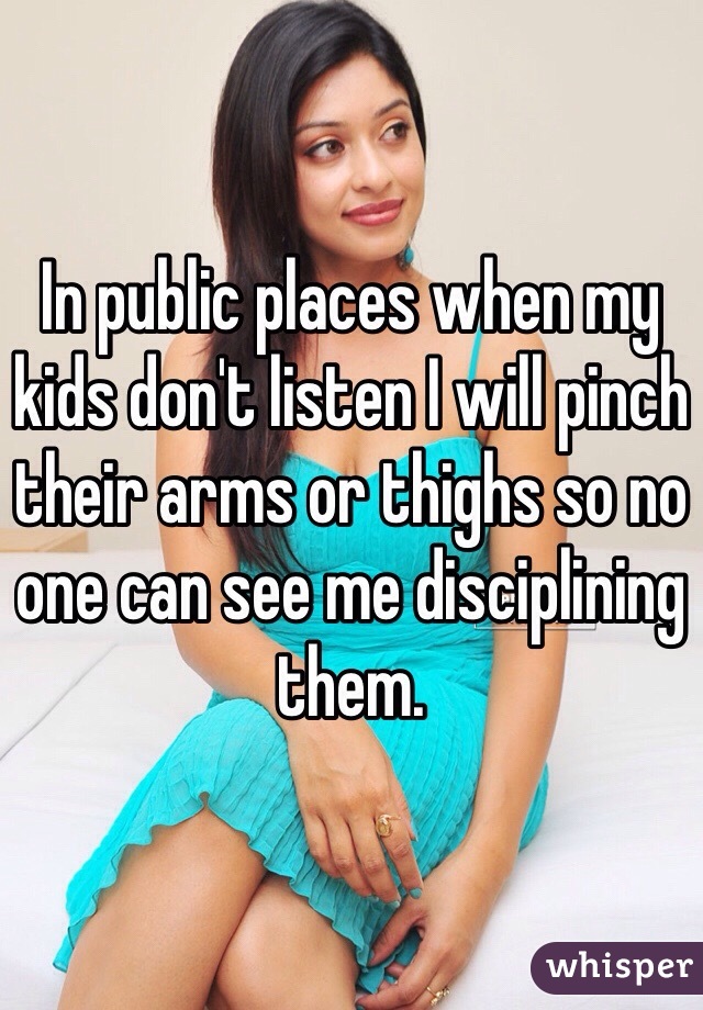 In public places when my kids don't listen I will pinch their arms or thighs so no one can see me disciplining them. 