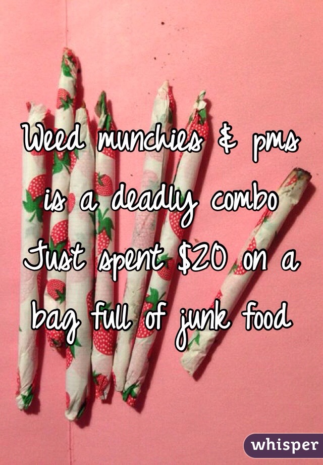 Weed munchies & pms is a deadly combo
Just spent $20 on a bag full of junk food  