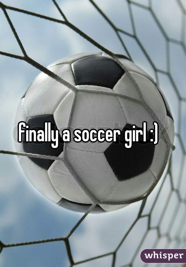 finally a soccer girl :)  