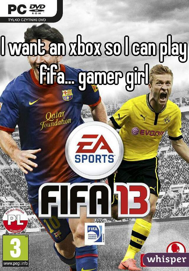 I want an xbox so I can play fifa... gamer girl 