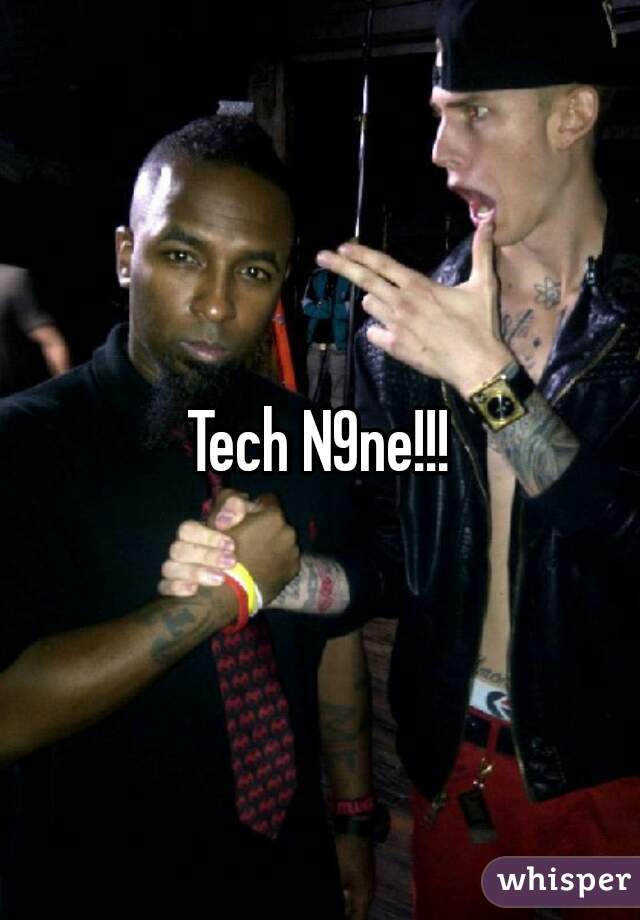Tech N9ne!!!