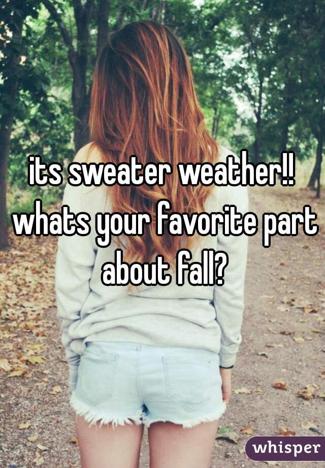 its sweater weather!! whats your favorite part about fall?