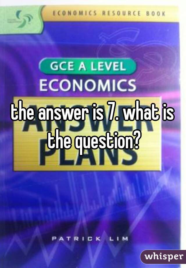 the answer is 7. what is the question?