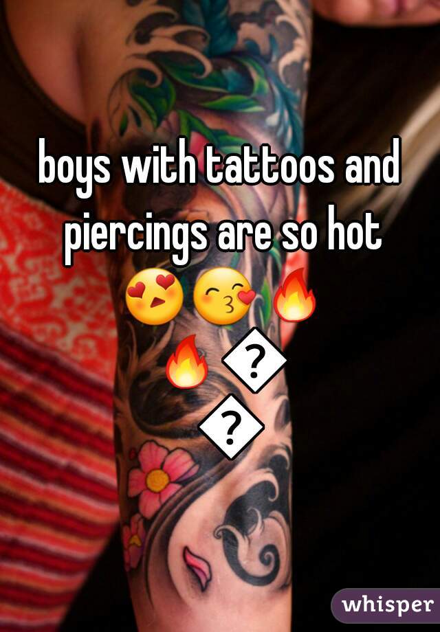 boys with tattoos and piercings are so hot 😍😙🔥🔥🔥🔥