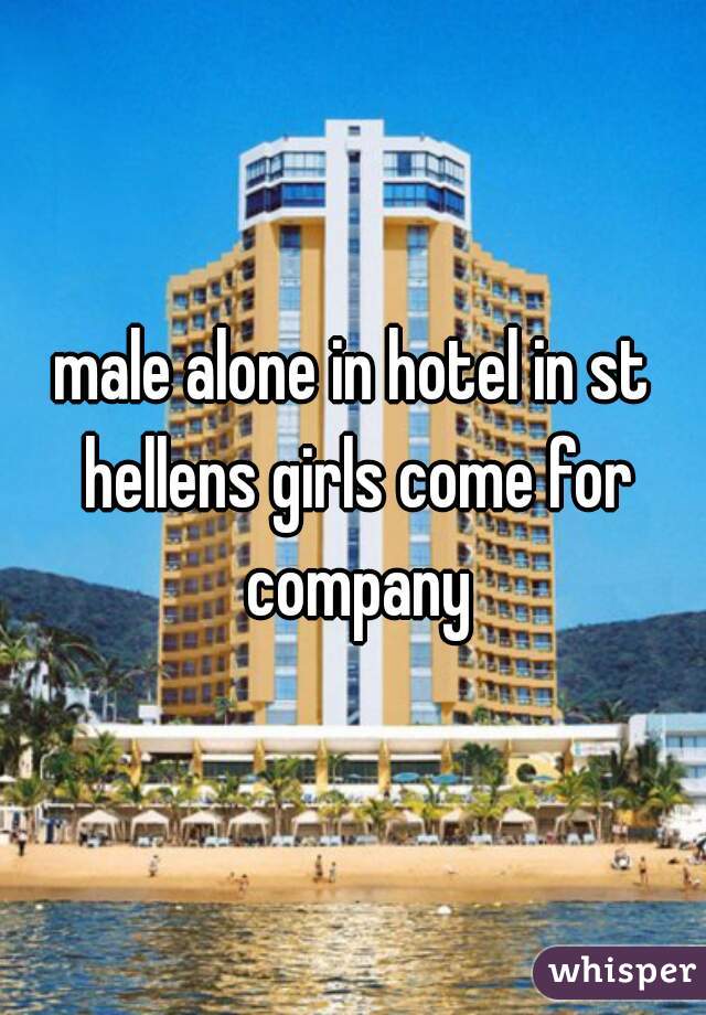 male alone in hotel in st hellens girls come for company
